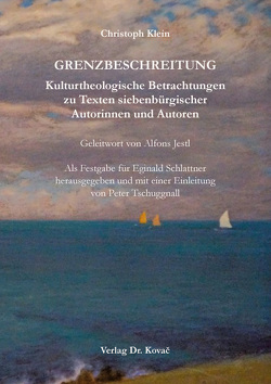 GRENZBESCHREITUNG. Kulturtheologische Betrachtungen zu Texten siebenbürgischer Autorinnen und Autoren von Klein,  Christoph, Tschuggnall,  Peter