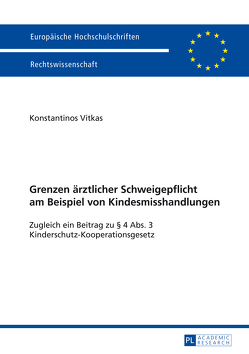 Grenzen ärztlicher Schweigepflicht am Beispiel von Kindesmisshandlungen von Vitkas,  Konstantinos