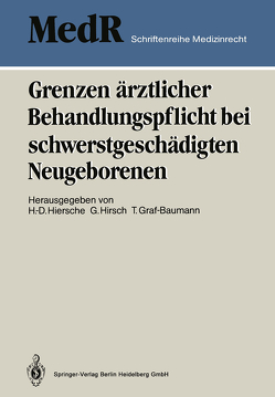 Grenzen ärztlicher Behandlungspflicht bei schwerstgeschädigten Neugeborenen von Graf-Baumann,  Toni, Hiersche,  Günter