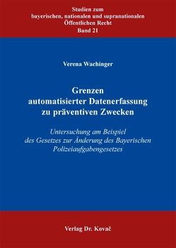 Grenzen automatisierter Datenerfassung zu präventiven Zwecken von Wachinger,  Verena