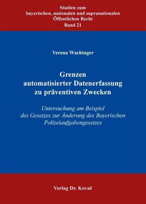 Grenzen automatisierter Datenerfassung zu präventiven Zwecken von Wachinger,  Verena