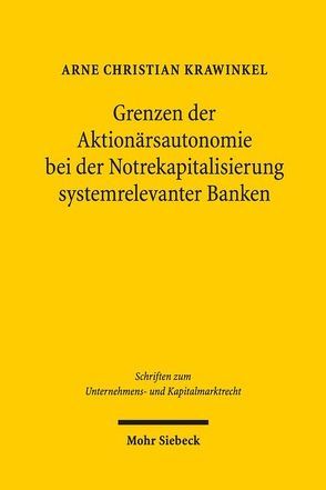 Grenzen der Aktionärsautonomie bei der Notrekapitalisierung systemrelevanter Banken von Krawinkel,  Arne Christian