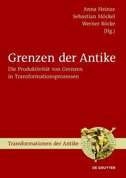 Grenzen der Antike von Heinze,  Anna, Möckel,  Sebastian, Röcke,  Werner