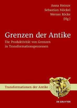 Grenzen der Antike von Heinze,  Anna, Möckel,  Sebastian, Röcke,  Werner