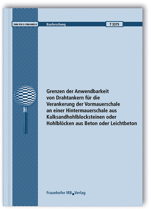 Grenzen der Anwendbarkeit von Drahtankern für die Verankerung der Vormauerschale an einer Hintermauerschale aus Kalksandhohlblocksteinen oder Hohlblöcken aus Beton oder Leichtbeton. von Lohaus,  Ludger, Schack,  Tobias