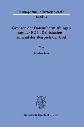 Grenzen der Datenübermittlungen aus der EU in Drittstaaten – anhand des Beispiels der USA. von Seak,  Sabrina