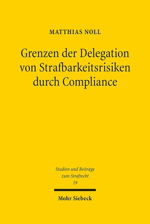 Grenzen der Delegation von Strafbarkeitsrisiken durch Compliance von Noll,  Matthias