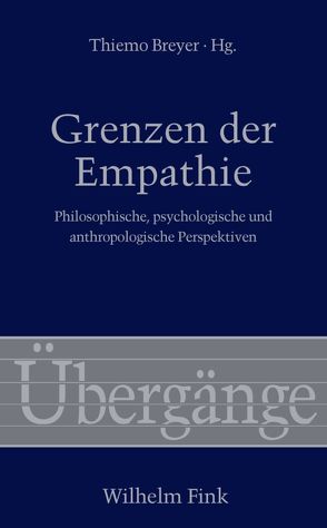 Grenzen der Empathie von Arnold,  Thomas, Breyer,  Thiemo, Dornberg,  Martin, Dullstein,  Monika, Flatscher,  Matthias, Fuchs,  Thomas, Giuliani-Tagmann,  Regula, Gülich,  Elisabeth, Henriksen,  Mads Gram, Liebsch,  Burkhard, Mayer,  Andreas, Merz,  Philippe, Müller,  Oliver, Pfänder,  Stefan, Römer,  Inga, Schlicht,  Tobias, Schloßberger,  Matthias, Schmid,  Hans Bernhard, Schwarzkopf,  Grit, Škodlar,  Borut, Wehrle,  Maren