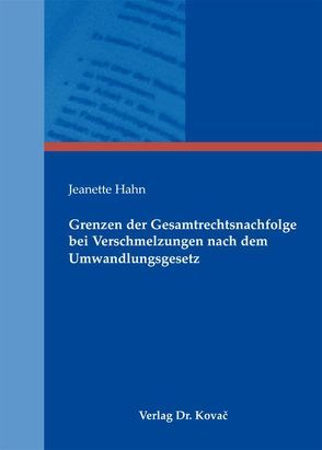 Grenzen der Gesamtrechtsnachfolge bei Verschmelzungen nach dem Umwandlungsgesetz von Hahn,  Jeanette