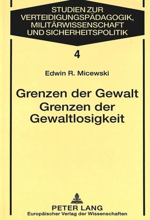 Grenzen der Gewalt- Grenzen der Gewaltlosigkeit von Micewski,  Edwin R.