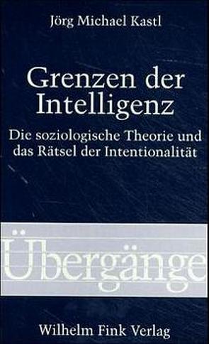 Grenzen der Intelligenz von Kastl,  Jörg Michael