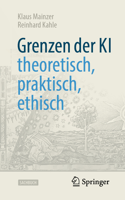 Grenzen der KI – theoretisch, praktisch, ethisch von Kahle,  Reinhard, Mainzer,  Klaus