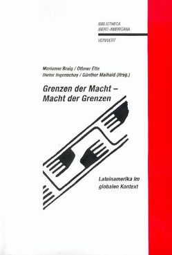 Grenzen der Macht – Macht der Grenzen von Braig,  Marianne, Ette,  Ottmar, Ingenschay,  Dieter, Maihold,  Günther