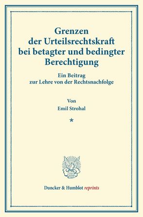 Grenzen der Urteilsrechtskraft bei betagter und bedingter Berechtigung. von Strohal,  Emil