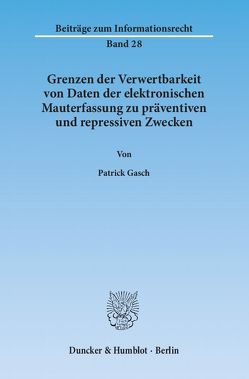 Grenzen der Verwertbarkeit von Daten der elektronischen Mauterfassung zu präventiven und repressiven Zwecken. von Gasch,  Patrick