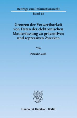 Grenzen der Verwertbarkeit von Daten der elektronischen Mauterfassung zu präventiven und repressiven Zwecken. von Gasch,  Patrick