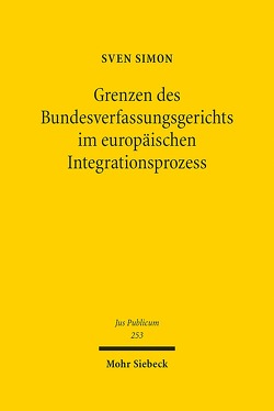 Grenzen des Bundesverfassungsgerichts im europäischen Integrationsprozess von Simon,  Sven