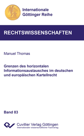 Grenzen des horizontalen Informationsaustausches im deutschen und europäischen Kartellrecht (Band 83) von Manuel,  Thomas