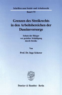 Grenzen des Streikrechts in den Arbeitsbereichen der Daseinsvorsorge. von Scherer,  Inge