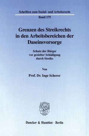 Grenzen des Streikrechts in den Arbeitsbereichen der Daseinsvorsorge. von Scherer,  Inge