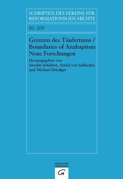 Grenzen des Täufertums / Boundaries of Anabaptism von Driedger,  Michael, Schlachta,  Astrid von, Schubert,  Anselm