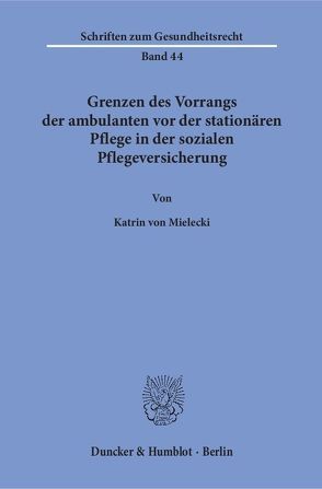 Grenzen des Vorrangs der ambulanten vor der stationären Pflege in der sozialen Pflegeversicherung. von Mielecki,  Katrin von