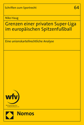 Grenzen einer privaten Super-Liga im europäischen Spitzenfußball von Haug,  Niko