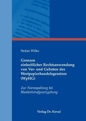 Grenzen einheitlicher Rechtsanwendung von Ver- und Geboten des Wertpapierhandelsgesetzes (WpHG) von Wilke,  Stefan