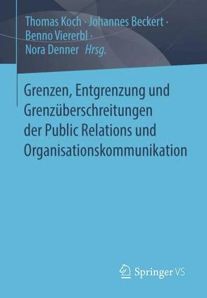 Grenzen, Entgrenzung und Grenzüberschreitungen der Public Relations und Organisationskommunikation von Beckert,  Johannes, Denner,  Nora, Koch,  Thomas, Viererbl,  Benno