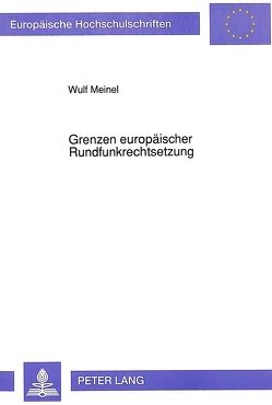 Grenzen europäischer Rundfunkrechtsetzung von Meinel,  Wulf