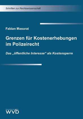 Grenzen für Kostenerhebungen im Polizeirecht von Masurat,  Fabian