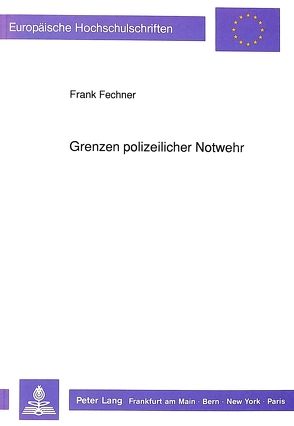 Grenzen polizeilicher Notwehr von Fechner,  Frank