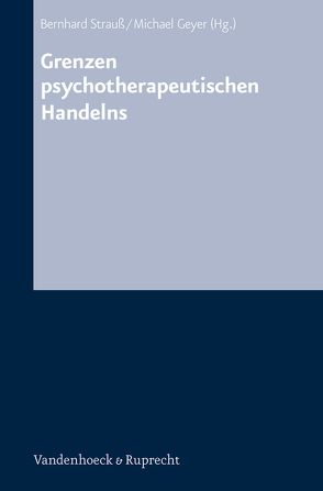 Grenzen psychotherapeutischen Handelns von Geyer,  Michael, Strauß,  Bernhard