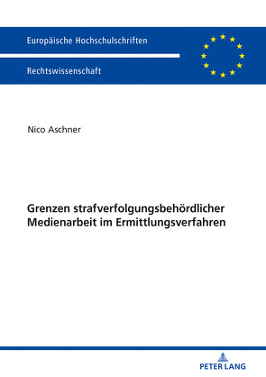 Grenzen strafverfolgungsbehördlicher Medienarbeit im Ermittlungsverfahren von Aschner,  Nico