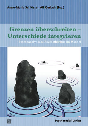 Grenzen überschreiten – Unterschiede integrieren von Bernstein,  Elitsur, Bollas,  Christopher, Bründl,  Peter, Buchholz,  Michael B., Chalkia,  Georgia, Frisch,  Serge, Gerlach,  Alf, Golse,  Bernard, Gomperts,  Wouter, Hau,  Stephan, Maniadakis,  Grigoris, Perrone,  Luisa, Reemtsma,  Jan Philipp, Russo,  Maurizio, Schlösser,  Anne-Marie, Staats,  Hermann, Teising,  Martin, Tömmel,  Sieglinde Eva