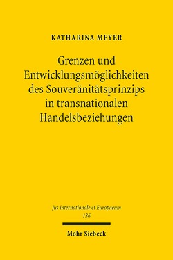 Grenzen und Entwicklungsmöglichkeiten des Souveränitätsprinzips in transnationalen Handelsbeziehungen von Meyer,  Katharina