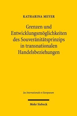 Grenzen und Entwicklungsmöglichkeiten des Souveränitätsprinzips in transnationalen Handelsbeziehungen von Meyer,  Katharina