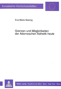 Grenzen und Möglichkeiten der Adornoschen Ästhetik heute von Sewing,  Eva-Maria