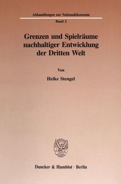 Grenzen und Spielräume nachhaltiger Entwicklung der Dritten Welt. von Stengel,  Heike