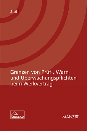 Grenzen von Prüf-, Warn- und Überwachungspflichten beim Werkvertrag von Stoffl,  Alexandra