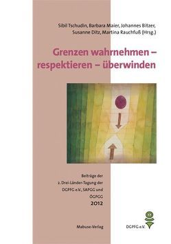 Grenzen wahrnehmen – respektieren – überwinden von Bitzer,  Johannes, Ditz,  Susanne, Maier,  Barbara, Rauchfuß,  Martina, Tschudin,  Sibil