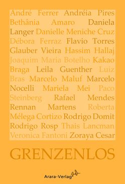 Grenzenlos von Alves Pires,  Andréia, Amaro,  Bethânia, Augustin,  Wiebke, Botelho,  Joaquim Maria, Braga,  Kakao, Bras,  Luiz, Cesar,  Zoraya, Domit,  Rodrigo, Fantoni,  Veronica, Ferraz,  Débora, Ferrer,  André, Guenther,  Leila, Hallaj,  Hassim, Lancman,  Thais, Langer,  Daniela, Maluf,  Marcelo, Martens,  Rennan, Martins de Barros Köser,  Carla, Mei,  Mariela, Mélega Cortizo,  Roberta, Mendes,  Rafael, Meniche Cruz,  Danielle, Nocelli,  Marcelo, Rosp,  Rodrigo, Steinberg,  Paco, Torres,  Flavio, Vieira,  Glauber