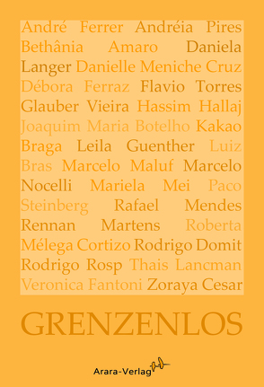 Grenzenlos von Alves Pires,  Andréia, Amaro,  Bethânia, Augustin,  Wiebke, Botelho,  Joaquim Maria, Braga,  Kakao, Bras,  Luiz, Cesar,  Zoraya, Domit,  Rodrigo, Fantoni,  Veronica, Ferraz,  Débora, Ferrer,  André, Guenther,  Leila, Hallaj,  Hassim, Lancman,  Thais, Langer,  Daniela, Maluf,  Marcelo, Martens,  Rennan, Martins de Barros Köser,  Carla, Mei,  Mariela, Mélega Cortizo,  Roberta, Mendes,  Rafael, Meniche Cruz,  Danielle, Nocelli,  Marcelo, Rosp,  Rodrigo, Steinberg,  Paco, Torres,  Flavio, Vieira,  Glauber