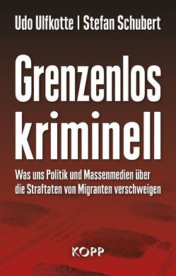 Grenzenlos kriminell von Schubert,  Stefan, Ulfkotte,  Udo