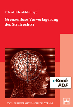 Grenzenlose Vorverlagerung des Strafrechts? von Hefendehl,  Roland