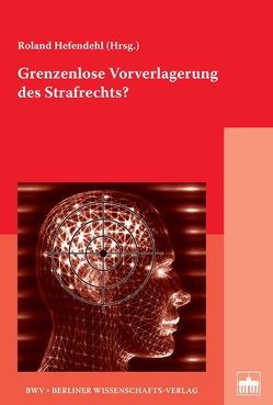 Grenzenlose Vorverlagerung des Strafrechts? von Hefendehl,  Roland