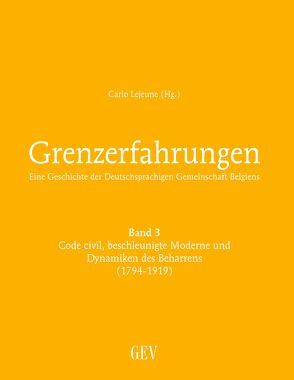 Grenzerfahrungen Band 3: Code civil, beschleunigte Moderne und Dynamiken des Beharrens (1794-1919) von Lejeune,  Carlo