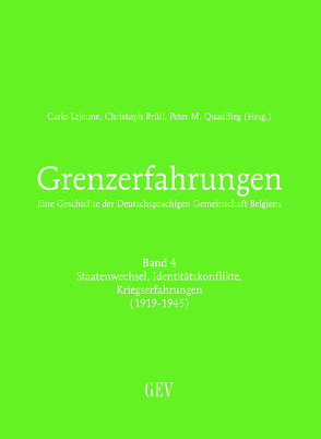 Grenzerfahrungen Band 4: Staatenwechsel, Identitätskonflikte, Kriegserfahrungen (1919-1945) von Brüll,  Christoph, Lejeune,  Carlo, Quadflieg,  Peter M