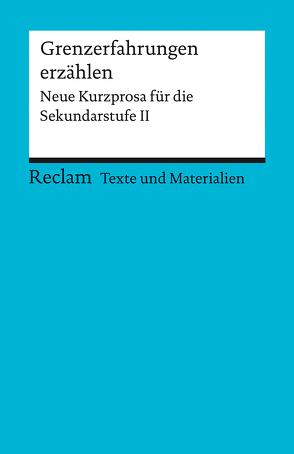 Grenzerfahrungen erzählen. Neue Kurzprosa für die Sekundarstufe II von Schleheck,  Regina