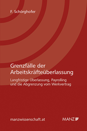 Grenzfälle der Arbeitskräfteüberlassung von Schörghofer,  Felix